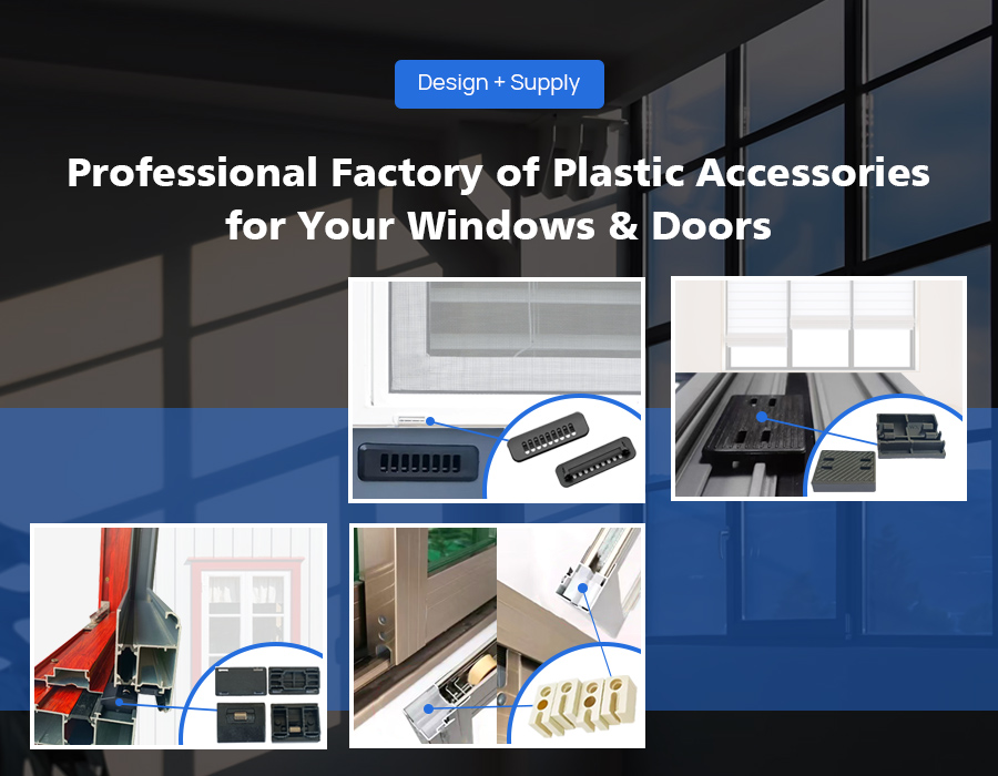 Prctessional factory of plastic accessories for your windows and doors